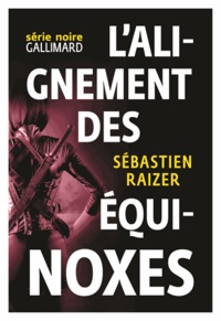 Sébastien Raizer - L'alignement des équinoxes Tome 1 : .