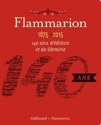 Pascal Fouché - Flammarion, 1875-2015 - 140 ans d'édition et de librairie.