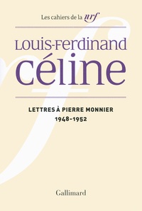 Louis-Ferdinand Céline - Lettres à Pierre Monnier - 1948-1952.