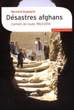 Bernard Dupaigne - Désastres afghans - Carnets de route, 1963-2014.