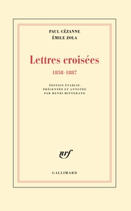 Emile Zola et Paul Cézanne - Lettres croisées 1858-1887.