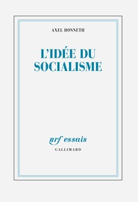 Axel Honneth - L'idée du socialisme - Un essai d'actualisation.
