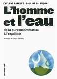 Evelyne Ramelet et Pauline Dalençon - L'homme et l'eau - De la surconsommation à l'équilibre.