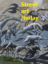 Björn Van Poucke et Elise Luong - Street art /today - Les 50 plus grands noms du street art actuel.