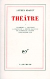 Arthur Adamov - Théâtre - Tome 1, La Parodie ; L'Invasion ; La Grande et la petite manoeuvre ; Le Professeur Taranne ; Tous contre nous.