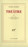 Arthur Adamov - Théâtre - Tome 3, Paolo Paoli ; La Politique des restes ; Sainte Europe.