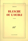 Louis Aragon - Blanche ou L'oubli.
