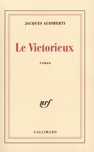 Jacques Audiberti - Le victorieux.