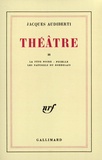 Jacques Audiberti - Théâtre - Tome 2, La fête noire ; Pucelle ; Les naturels du Bordelais.