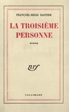 François-Régis Bastide - La Troisieme Personne.
