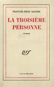 François-Régis Bastide - La Troisieme Personne.