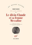 Robert Graves - Moi, Claude, Empereur Tome 3 : Le divin Claude et sa femme Messaline.