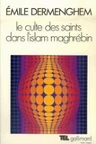 Emile Dermenghem - Le culte des saints dans l'islam maghrébin.