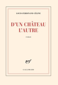 Louis-Ferdinand Céline - D'Un Chateau L'Autre.