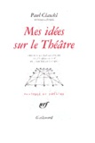 Paul Claudel - Mes idées sur le théâtre.