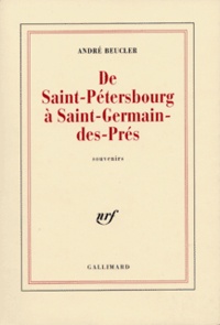 André Beucler - De Saint-Petersbourg A Saint-Germain-Des-Pres.