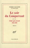 Thierry Maulnier - Le Soir du Conquérant - Suivi de Celui qui n'avait rien fait.