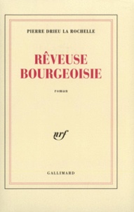 Pierre Drieu La Rochelle - Rêveuse bourgeoisie.