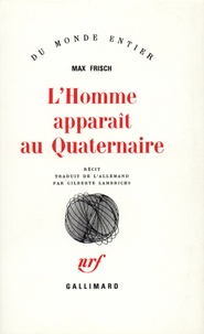 Max Frisch - L'Homme apparaît au Quaternaire - Récit.