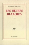 Jean-Marie Bretagne - Les heures blanches.