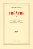 Eugène Ionesco - Theatre Tome 3 : Rhinoceros. Le Pieton De L'Air. Delire A Deux. Le Tableau. Scene A Quatre. Les Salutations. La Colere.