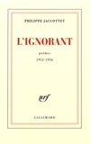 Philippe Jaccottet - L'ignorant - Poèmes 1952-1956.