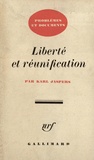 Karl Jaspers - Liberté et réunification.