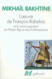 Mikhaïl Bakhtine - L'Oeuvre de François Rabelais et la culture populaire au Moyen âge et sous la Renaissance.