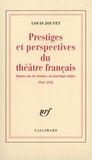 Louis Jouvet - Prestiges et perspectives du théâtre français - Quatre ans de tournée en Amérique latine 1941-1945.