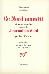 Iouri Kazakov - Ce Nord maudit et autres nouvelles - Suivies de Journal du Nord.