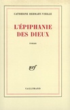 Catherine Hermary-Vieille - L'Epiphanie des dieux.