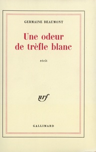 Germaine Beaumont - Une Odeur De Trefle Blanc.