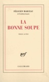 Félicien Marceau - La bonne soupe - Pièce en trois actes.
