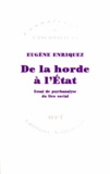 Eugène Enriquez - De la horde à l'Etat - Essai de psychanalyse du lien social.
