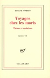 Eugène Ionesco - Voyages chez les morts - Thèmes et variations, Théâtre tome 7.