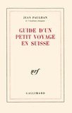 Jean Paulhan - Guide d'un petit voyage en Suisse.