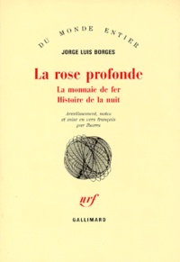 Jorge Luis Borges - La Rose Profonde. La Monnaie De Fer. Histoire De La Nuit.