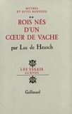 Luc De Heusch - Mythes et rites bantous Tome 2 : Rois nés d'un coeur de vache.