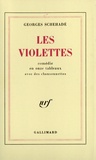 Georges Schéhadé - Les violettes - Comédie en onze tableaux avec des chansonnettes.