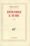 Marcel Arland - Attendez L'Aube.