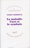Georg Groddeck - La Maladie, L'Art Et Le Symbole.