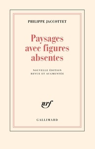 Philippe Jaccottet - Paysages avec figures absentes.