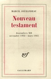 Marcel Jouhandeau - Nouveau testament - Journalier XII, Novembre 1962 - mars 1963.
