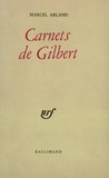 Marcel Arland - Carnets de Gilbert - Suivi de Carnets d'un personnage, Qui parle ? et de J'écoute.