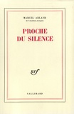Marcel Arland - Proche Du Silence.