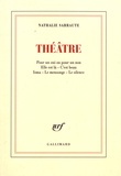 Nathalie Sarraute - Théâtre - Pour un oui ou pour un non ; Elle est là ; C'est beau ; Isma ; Le mensonge ; Le silence.
