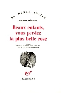 Antonio Skarmeta - Beaux enfants, vous perdez la plus belle rose.