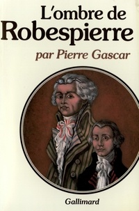 Pierre Gascar - L'Ombre de Robespierre.