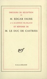  Castries et Edgar Faure - Discours de réception de M. Edgar Faure à l'Académie française et réponse de M. le duc de Castries.