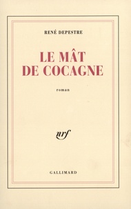 René Depestre - Le Mât de Cocagne.